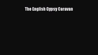 [Download] The English Gypsy Caravan [Download] Online
