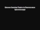 Read Glucose Sensing (Topics in Fluorescence Spectroscopy) Ebook Free