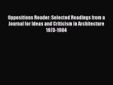 [Download] Oppositions Reader: Selected Readings from a Journal for Ideas and Criticism in