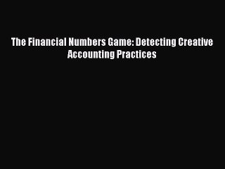 [Download] The Financial Numbers Game: Detecting Creative Accounting Practices Read Online