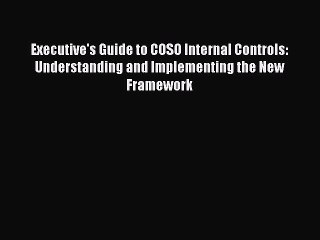 [Download] Executive's Guide to COSO Internal Controls: Understanding and Implementing the