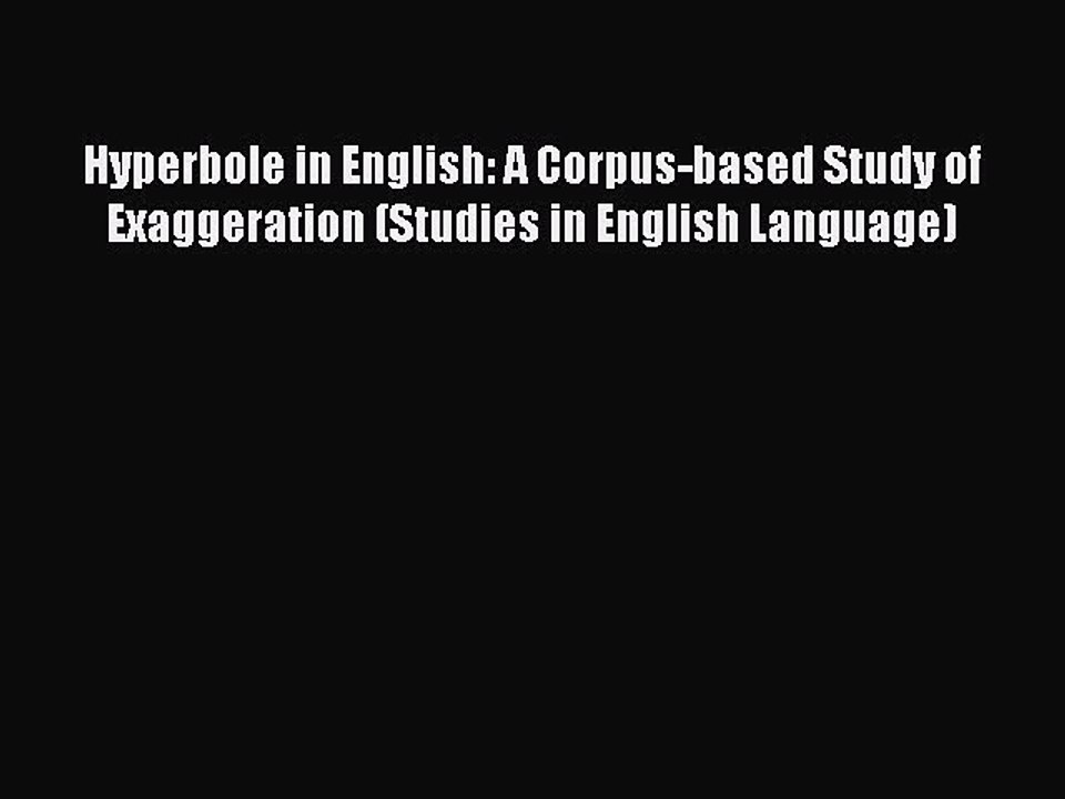 Read Hyperbole in English: A Corpus-based Study of Exaggeration (Studies in English Language)