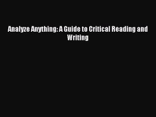 Download Analyze Anything: A Guide to Critical Reading and Writing Ebook Online