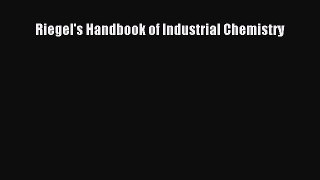 Read Riegel's Handbook of Industrial Chemistry Ebook Free