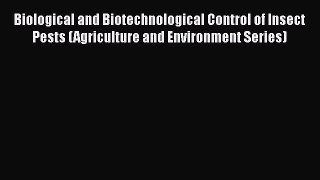 Read Biological and Biotechnological Control of Insect Pests (Agriculture and Environment Series)