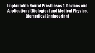 Read Implantable Neural Prostheses 1: Devices and Applications (Biological and Medical Physics