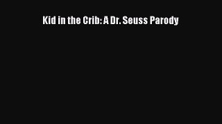 Read Kid in the Crib: A Dr. Seuss Parody Ebook Free