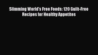 Download Slimming World's Free Foods: 120 Guilt-Free Recipes for Healthy Appetites Ebook Free