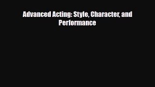 [PDF] Advanced Acting: Style Character and Performance Read Online
