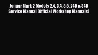 Read Books Jaguar Mark 2 Models 2.4 3.4 3.8 240 & 340 Service Manual (Official Workshop Manuals)