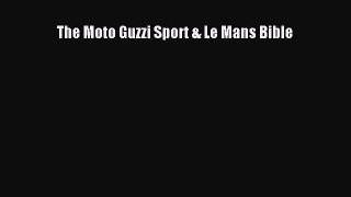 Read Books The Moto Guzzi Sport & Le Mans Bible Ebook PDF