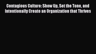 [Download] Contagious Culture: Show Up Set the Tone and Intentionally Create an Organization