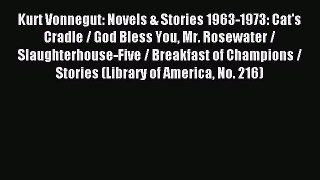 Read Kurt Vonnegut: Novels & Stories 1963-1973: Cat's Cradle / God Bless You Mr. Rosewater