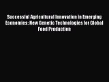 Read Successful Agricultural Innovation in Emerging Economies: New Genetic Technologies for