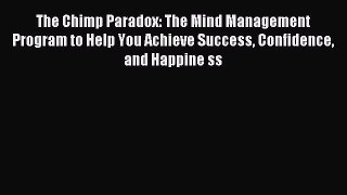 [Download] The Chimp Paradox: The Mind Management Program to Help You Achieve Success Confidence