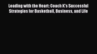 [Download] Leading with the Heart: Coach K's Successful Strategies for Basketball Business