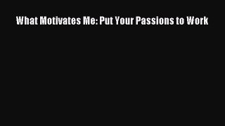 [Download] What Motivates Me: Put Your Passions to Work Ebook Free