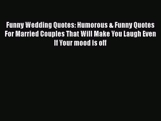 Download Funny Wedding Quotes: Humorous & Funny Quotes For Married Couples That Will Make You