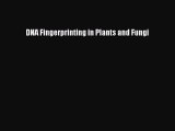 Read DNA Fingerprinting in Plants and Fungi Ebook Free