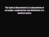 Read The Cynical Anaesthetist: A compendium of acronyms euphemisms and definitions of a medical