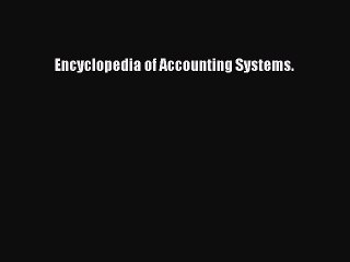 [Download] Encyclopedia of Accounting Systems. Read Free