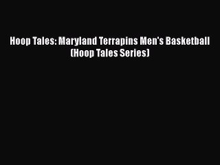 EBOOK ONLINE Hoop Tales: Maryland Terrapins Men's Basketball (Hoop Tales Series) READ ONLINE