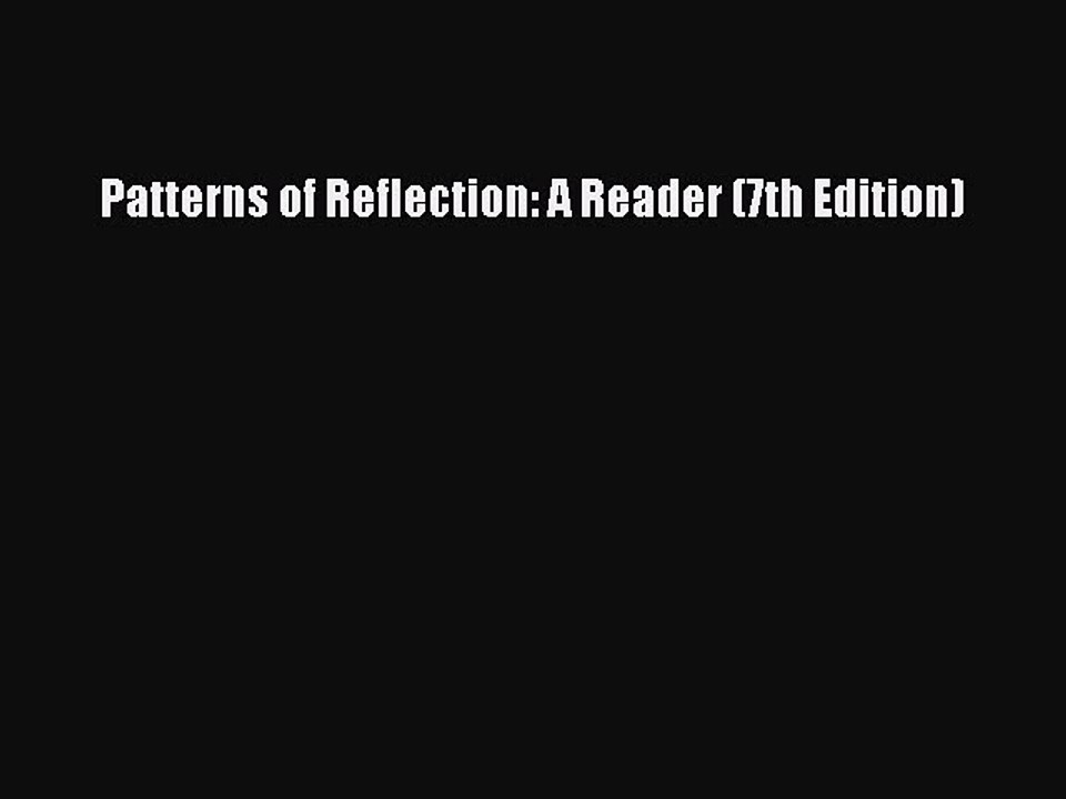 Read Patterns of Reflection: A Reader (7th Edition) PDF Online