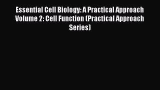 Read Essential Cell Biology: A Practical Approach Volume 2: Cell Function (Practical Approach