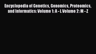 Read Encyclopedia of Genetics Genomics Proteomics and Informatics: Volume 1: A - L Volume 2: