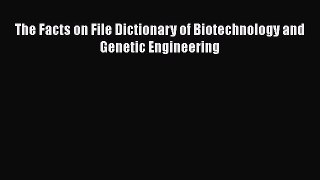 Read The Facts on File Dictionary of Biotechnology and Genetic Engineering Ebook Free