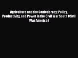 Read Books Agriculture and the Confederacy: Policy Productivity and Power in the Civil War