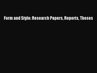 Read Form and Style: Research Papers Reports Theses Ebook Free