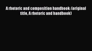 Read A rhetoric and composition handbook: (original title A rhetoric and handbook) Ebook Free