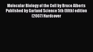 Read Molecular Biology of the Cell by Bruce Alberts Published by Garland Science 5th (fifth)