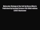 Read Molecular Biology of the Cell by Bruce Alberts Published by Garland Science 5th (fifth)