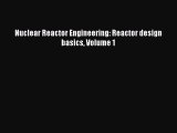 Download Nuclear Reactor Engineering: Reactor design basics Volume 1 PDF Free