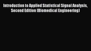 Read Introduction to Applied Statistical Signal Analysis Second Edition (Biomedical Engineering)