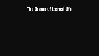 Read The Dream of Eternal Life Ebook Free