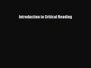 Read Introduction to Critical Reading Ebook Online