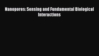 Download Nanopores: Sensing and Fundamental Biological Interactions PDF Online