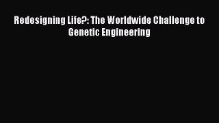 Read Redesigning Life?: The Worldwide Challenge to Genetic Engineering Ebook Free