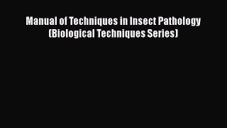 Download Manual of Techniques in Insect Pathology (Biological Techniques Series) Ebook Free