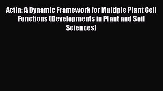 Read Actin: A Dynamic Framework for Multiple Plant Cell Functions (Developments in Plant and