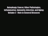 Read Autophagy: Cancer Other Pathologies Inflammation Immunity Infection and Aging: Volume
