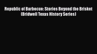 Read Books Republic of Barbecue: Stories Beyond the Brisket (Bridwell Texas History Series)