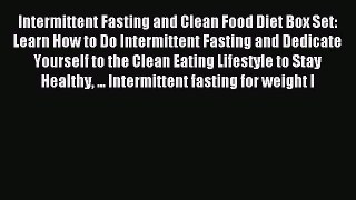 READ FREE E-books Intermittent Fasting and Clean Food Diet Box Set: Learn How to Do Intermittent