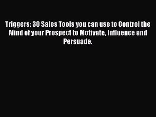 [Download] Triggers: 30 Sales Tools you can use to Control the Mind of your Prospect to Motivate