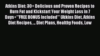 READ book Atkins Diet: 30+ Delicious and Proven Recipes to Burn Fat and Kickstart Your Weight