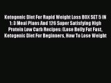 Read Ketogenic DIet For Rapid Weight Loss BOX SET 5 IN 1: 3 Meal Plans And 126 Super Satisfying