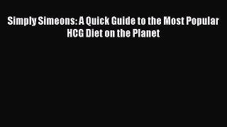 READ FREE E-books Simply Simeons: A Quick Guide to the Most Popular HCG Diet on the Planet